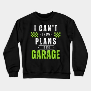 Love Dad, I Can't Have Plans In The Garage Fathers Day Crewneck Sweatshirt